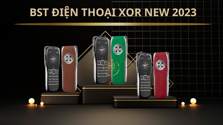 BỘ SƯU TẬP ĐIỆN THOẠI XOR NEW 2023