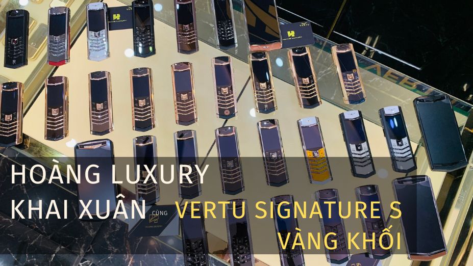 Hoàng Luxury khai xuân cùng Vertu Signature S Vàng Khối